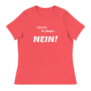 Damen-T-Shirt “Bevor du fragst, Nein!